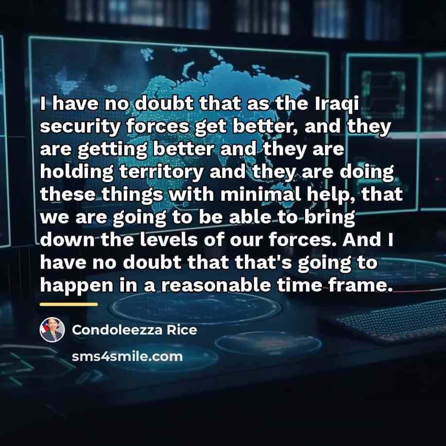 “I have no doubt that as the Iraqi security forces…” quote by Condoleezza Rice
