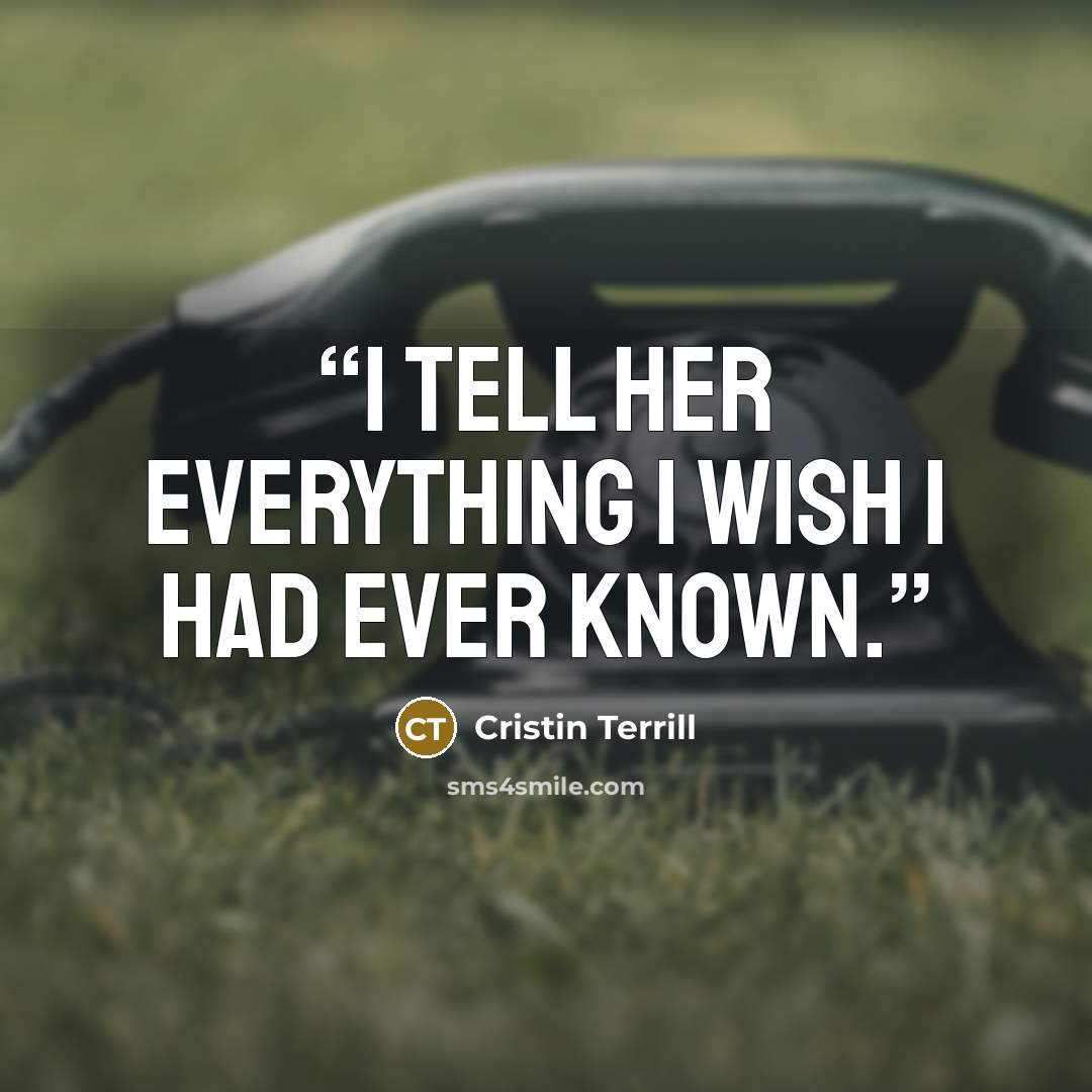 “I tell her everything I wish I had ever known.” quote by Cristin Terrill