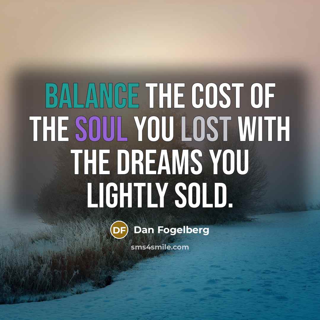 “Balance the cost of the soul you lost with the…” quote by Dan Fogelberg