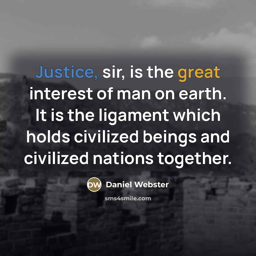 “Justice, sir, is the great interest of man on earth.…” quote by Daniel Webster