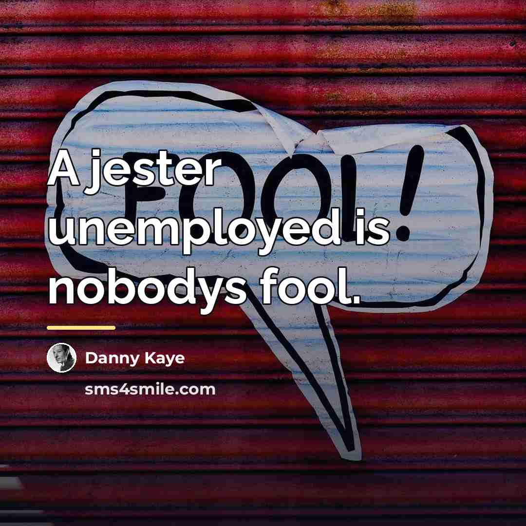 “A jester unemployed is nobodys fool.…” quote by Danny Kaye
