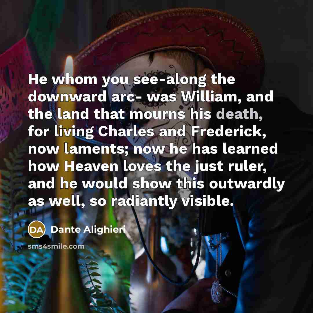 “He whom you see-along the downward arc- was William, and…” quote by Dante Alighieri