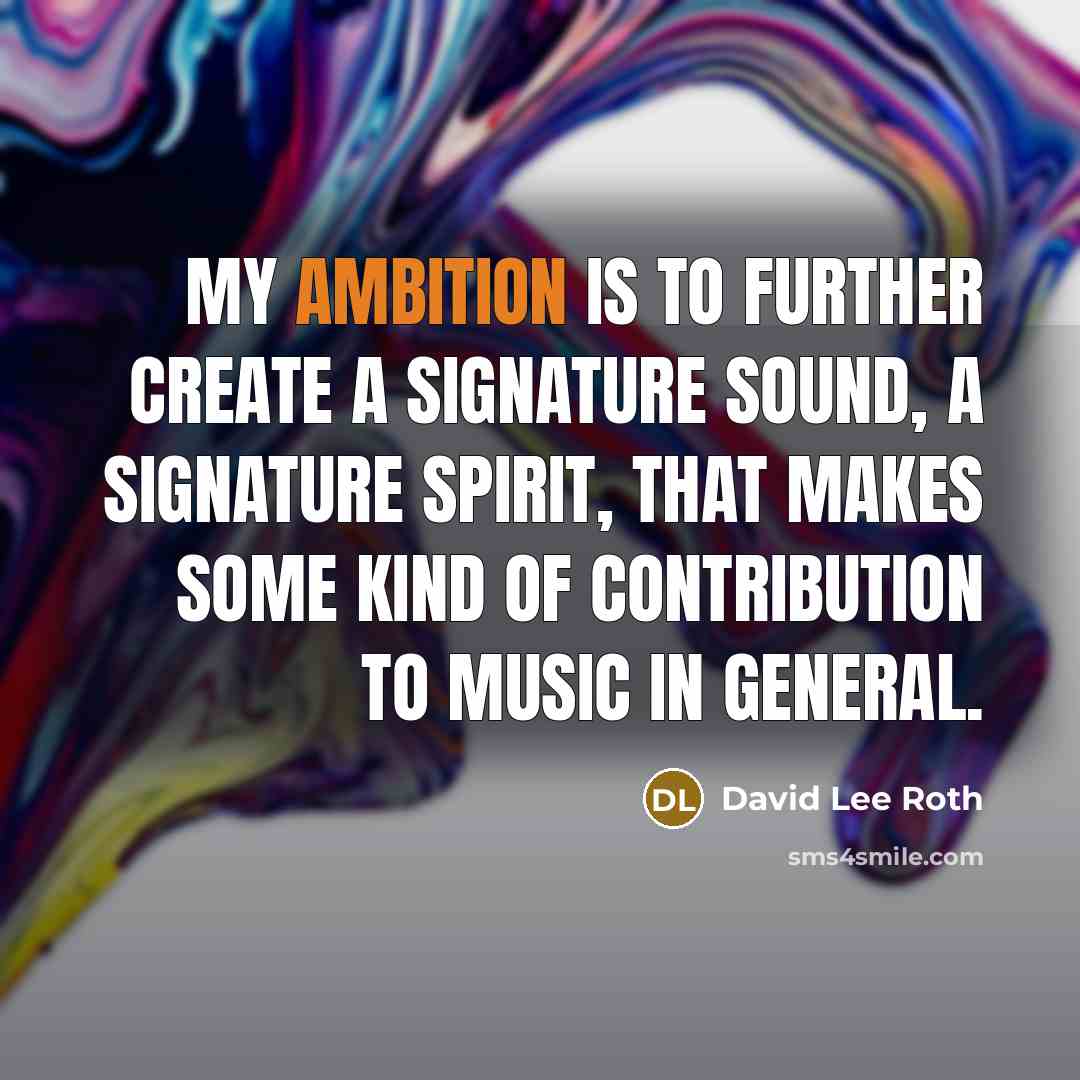 “My ambition is to further create a signature sound, a…” quote by David Lee Roth
