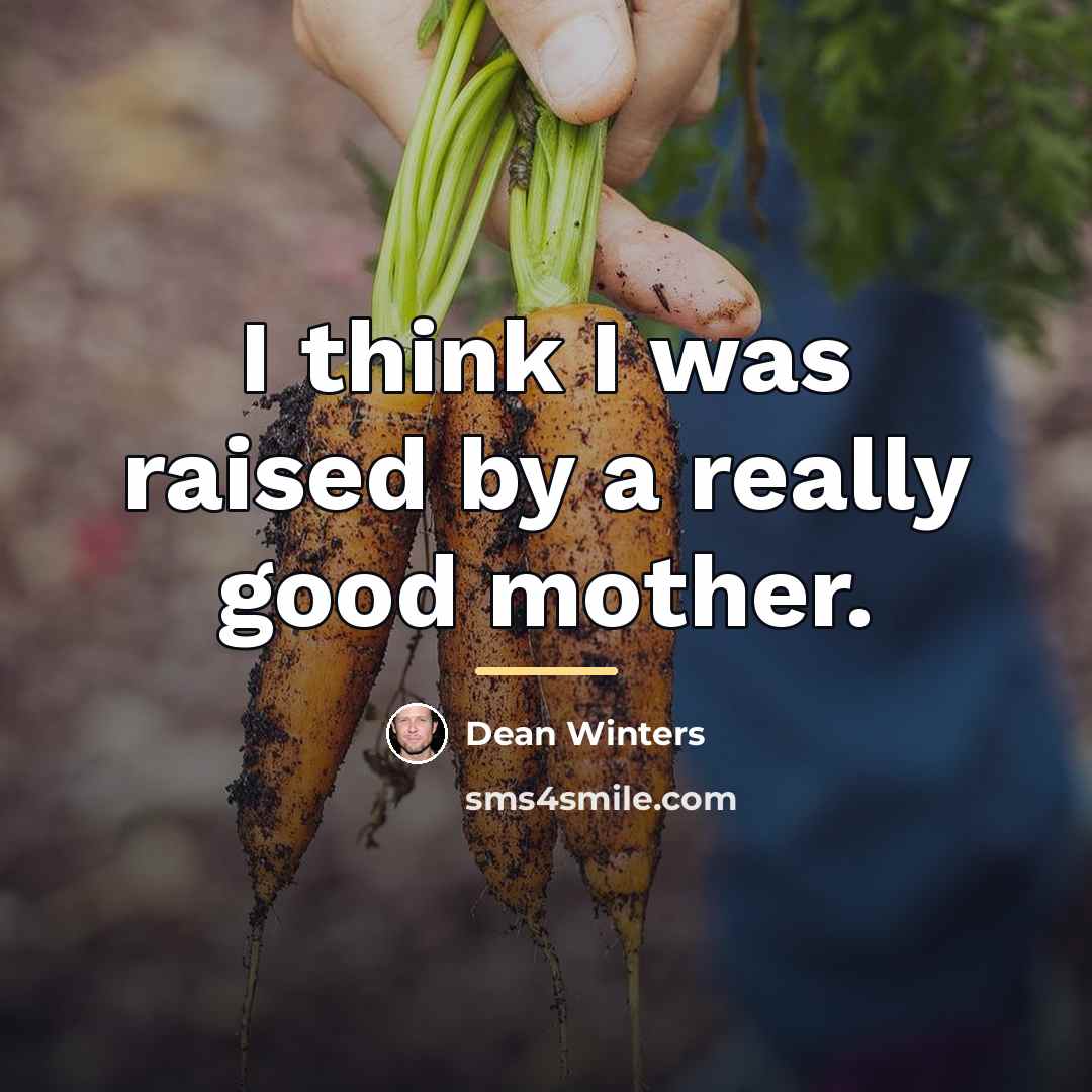 “I think I was raised by a really good mother.…” quote by Dean Winters