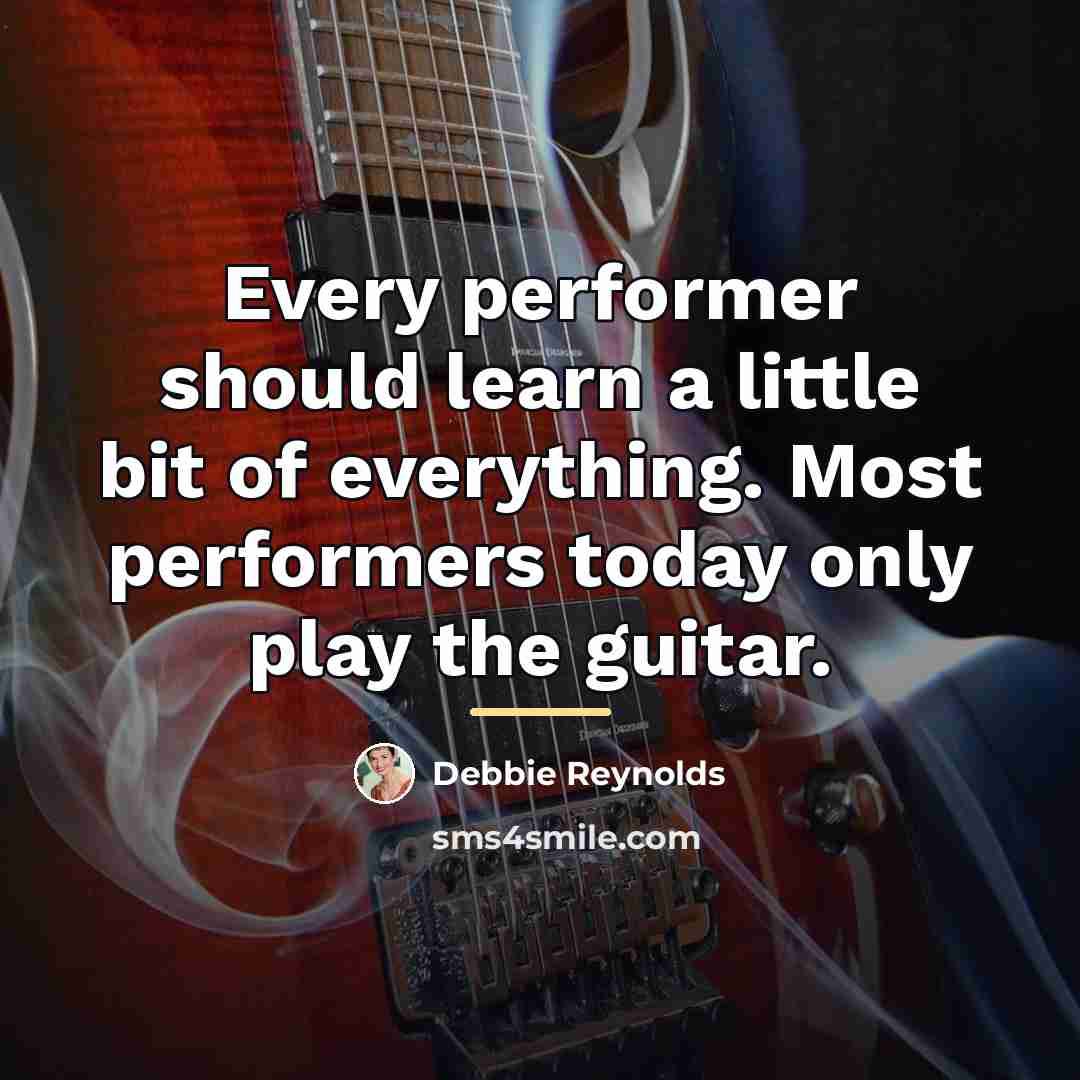 “Every performer should learn a little bit of everything. Most…” quote by Debbie Reynolds