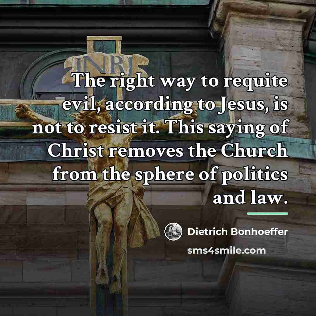 “The right way to requite evil, according to Jesus, is…” quote by Dietrich Bonhoeffer