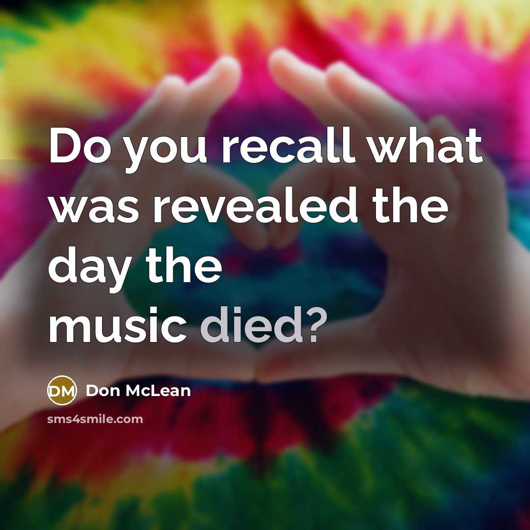 “Do you recall what was revealed the day the music…” quote by Don McLean