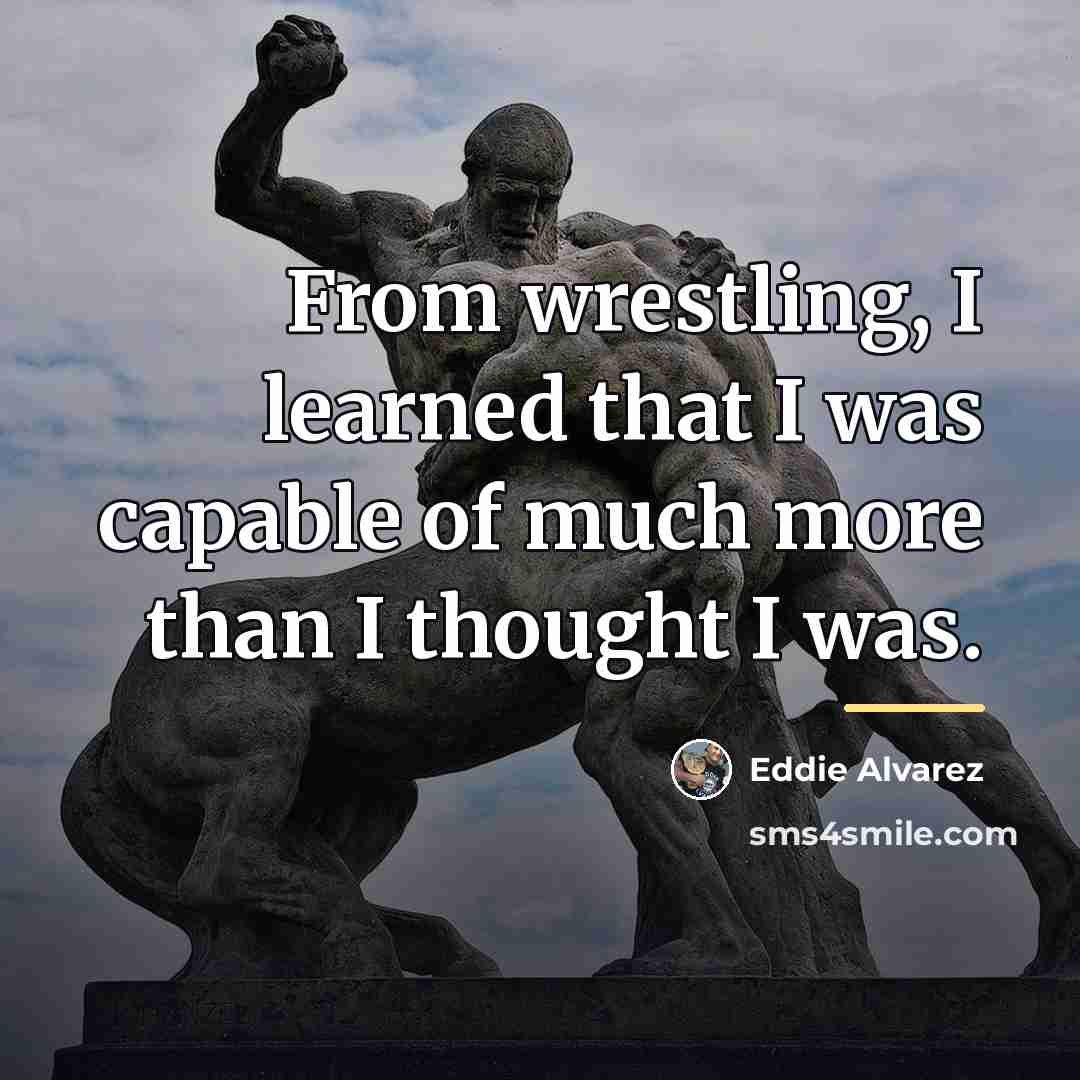 “From wrestling, I learned that I was capable of much…” quote by Eddie Alvarez