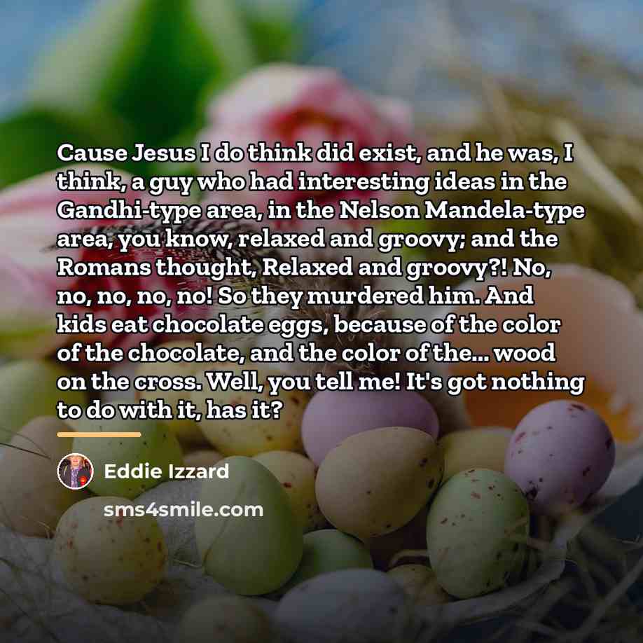 “Cause Jesus I do think did exist, and he was,…” quote by Eddie Izzard