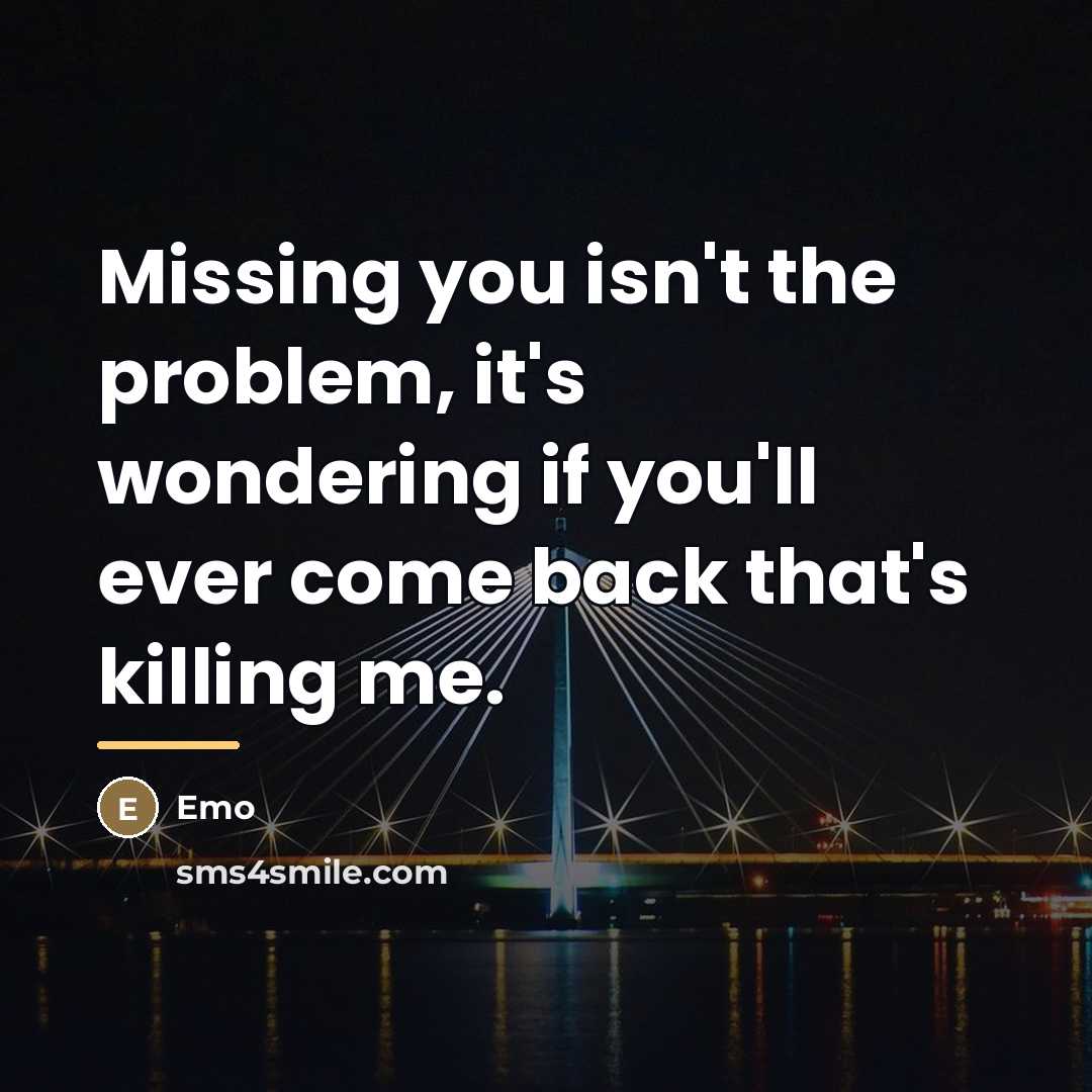 “Missing you isn't the problem, it's wondering if you'll ever…” quote by Emo