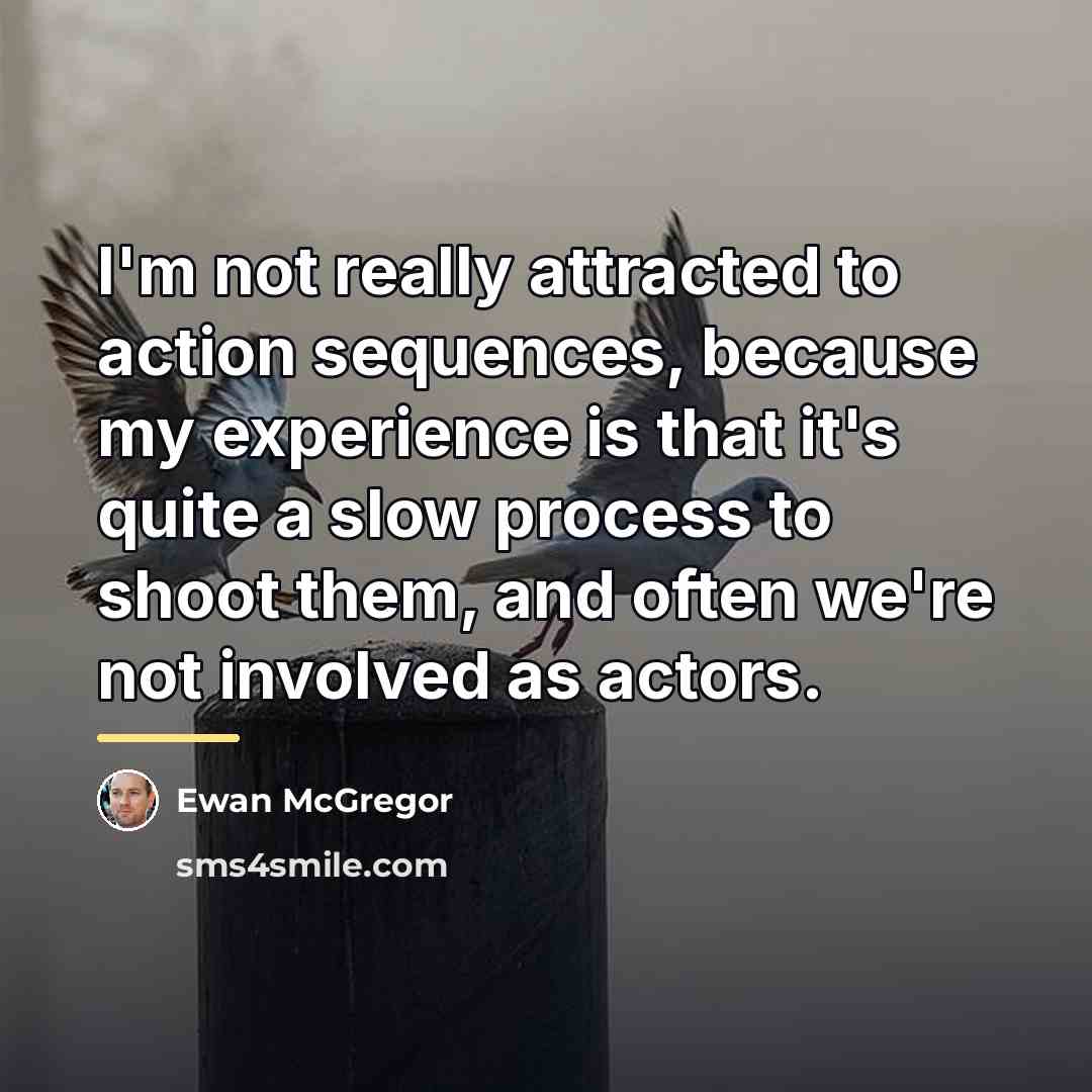 “I'm not really attracted to action sequences, because my experience…” quote by Ewan McGregor