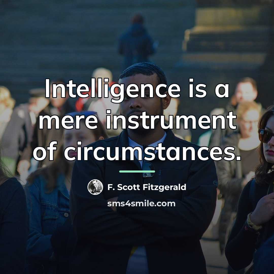 “Intelligence is a mere instrument of circumstances.…” quote by F. Scott Fitzgerald