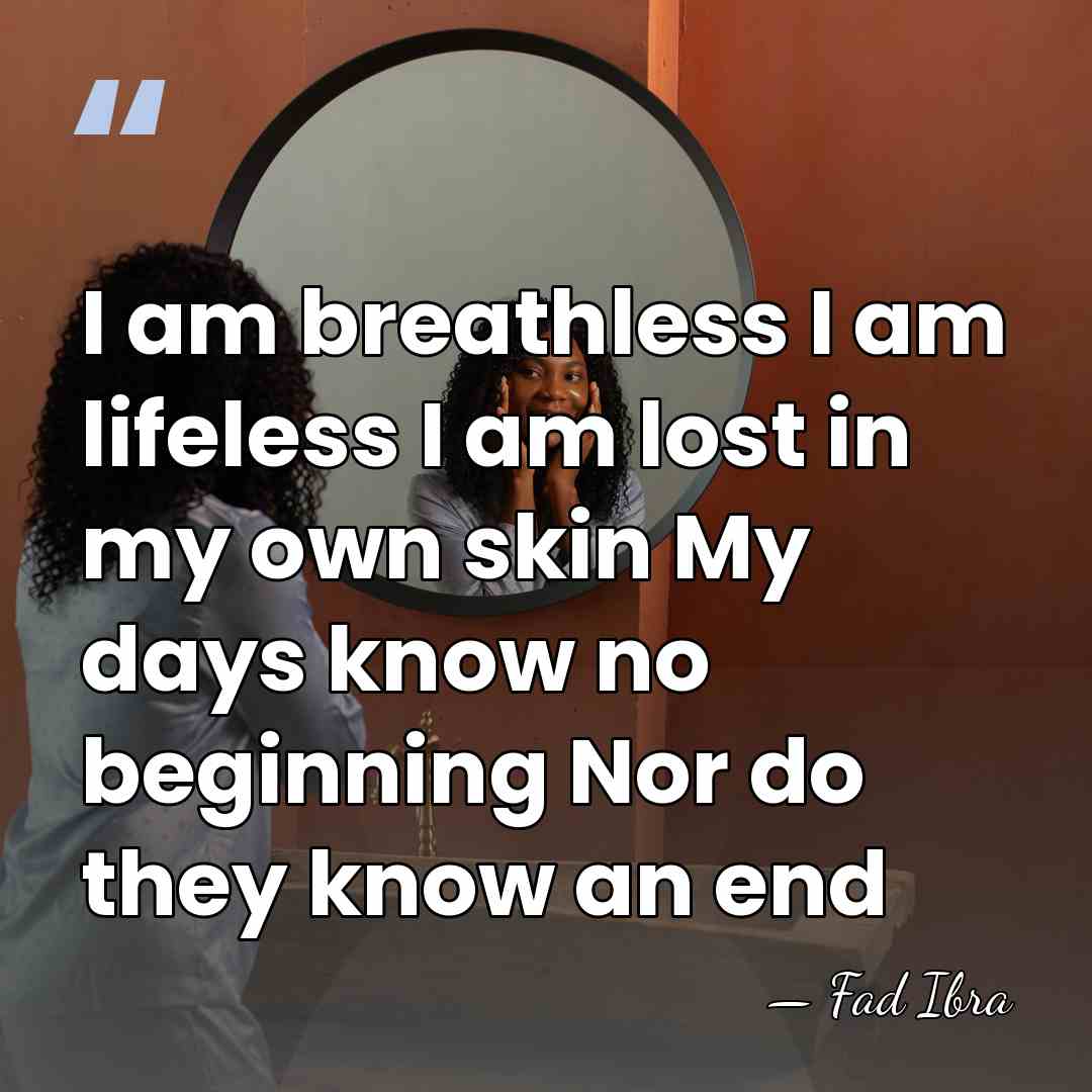 I am breathless I am lifeless I am lost in my own&hellip; - Fad Ibra