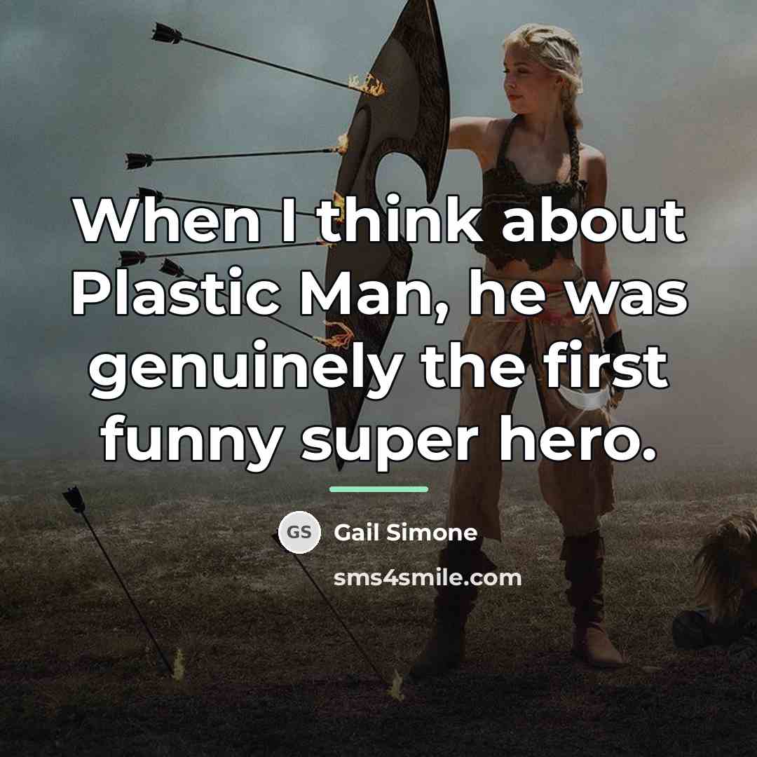 “When I think about Plastic Man, he was genuinely the…” quote by Gail Simone