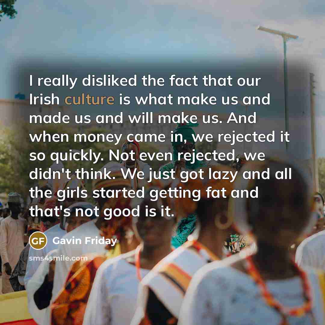 “I really disliked the fact that our Irish culture is…” quote by Gavin Friday