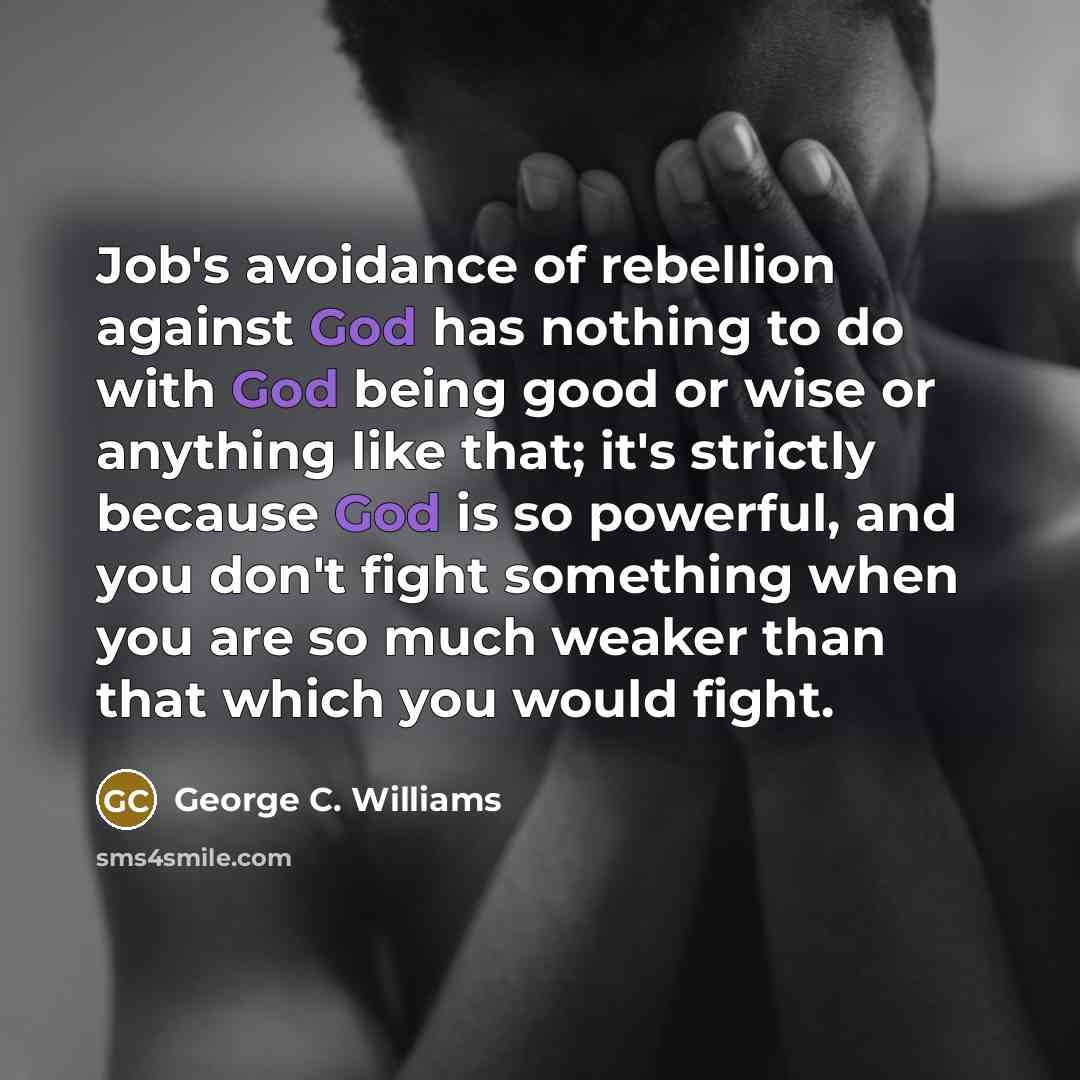 “Job's avoidance of rebellion against God has nothing to do…” quote by George C. Williams