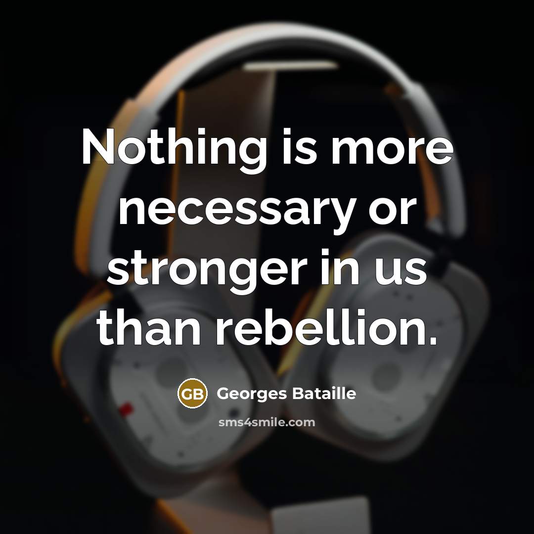 “Nothing is more necessary or stronger in us than rebellion.…” quote by Georges Bataille