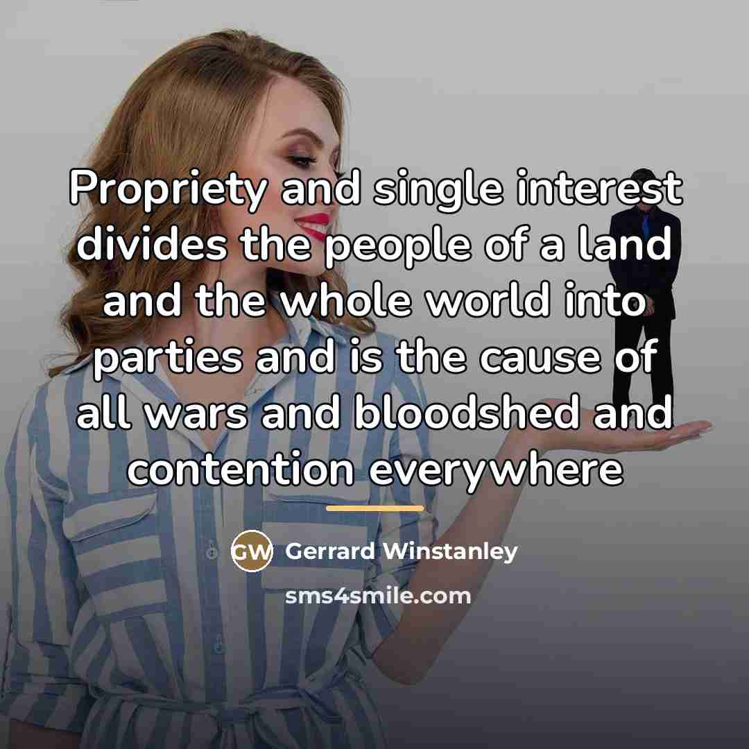 “Propriety and single interest divides the people of a land…” quote by Gerrard Winstanley