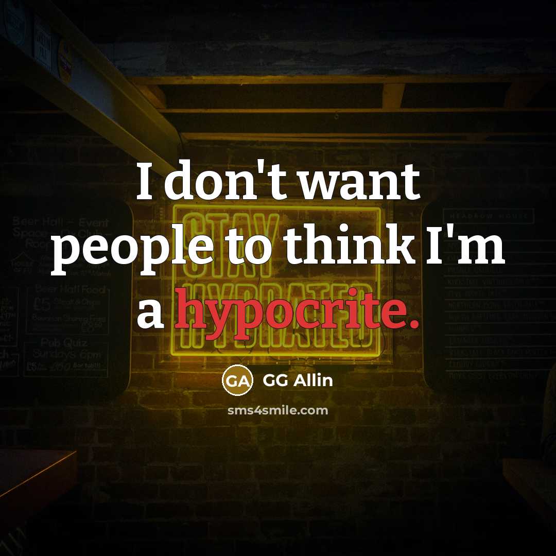 “I don't want people to think I'm a hypocrite.…” quote by GG Allin