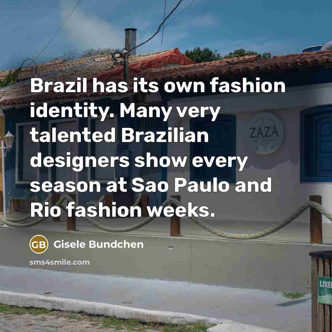 “Brazil has its own fashion identity. Many very talented Brazilian…” quote by Gisele Bundchen