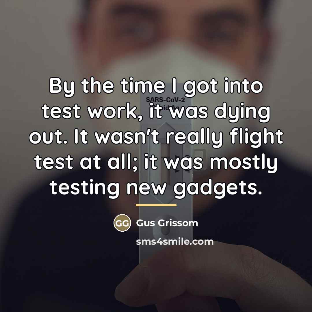 “By the time I got into test work, it was…” quote by Gus Grissom