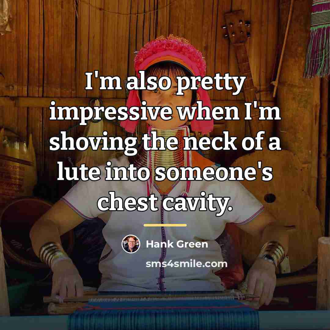 “I'm also pretty impressive when I'm shoving the neck of…” quote by Hank Green