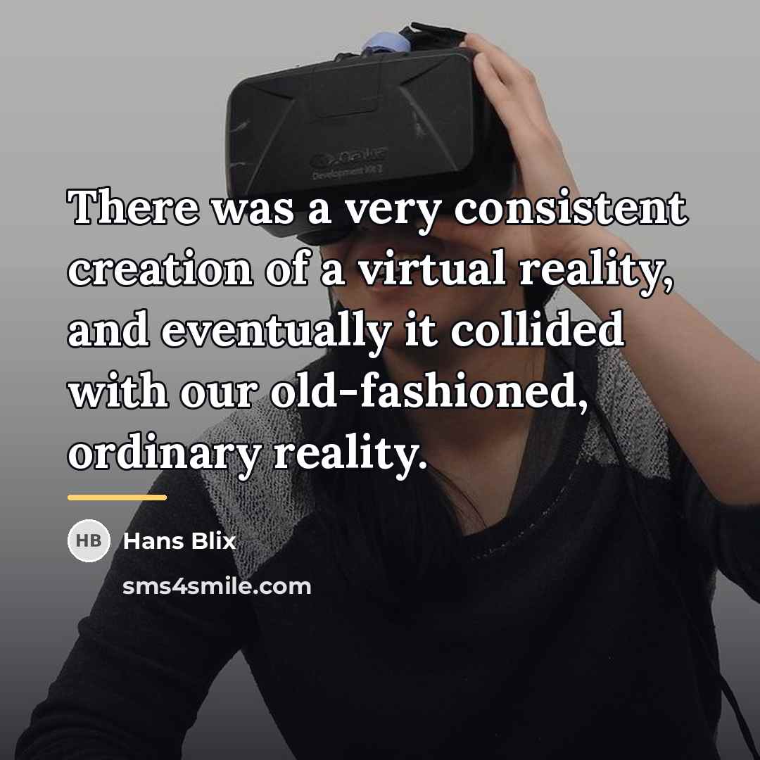 “There was a very consistent creation of a virtual reality,…” quote by Hans Blix