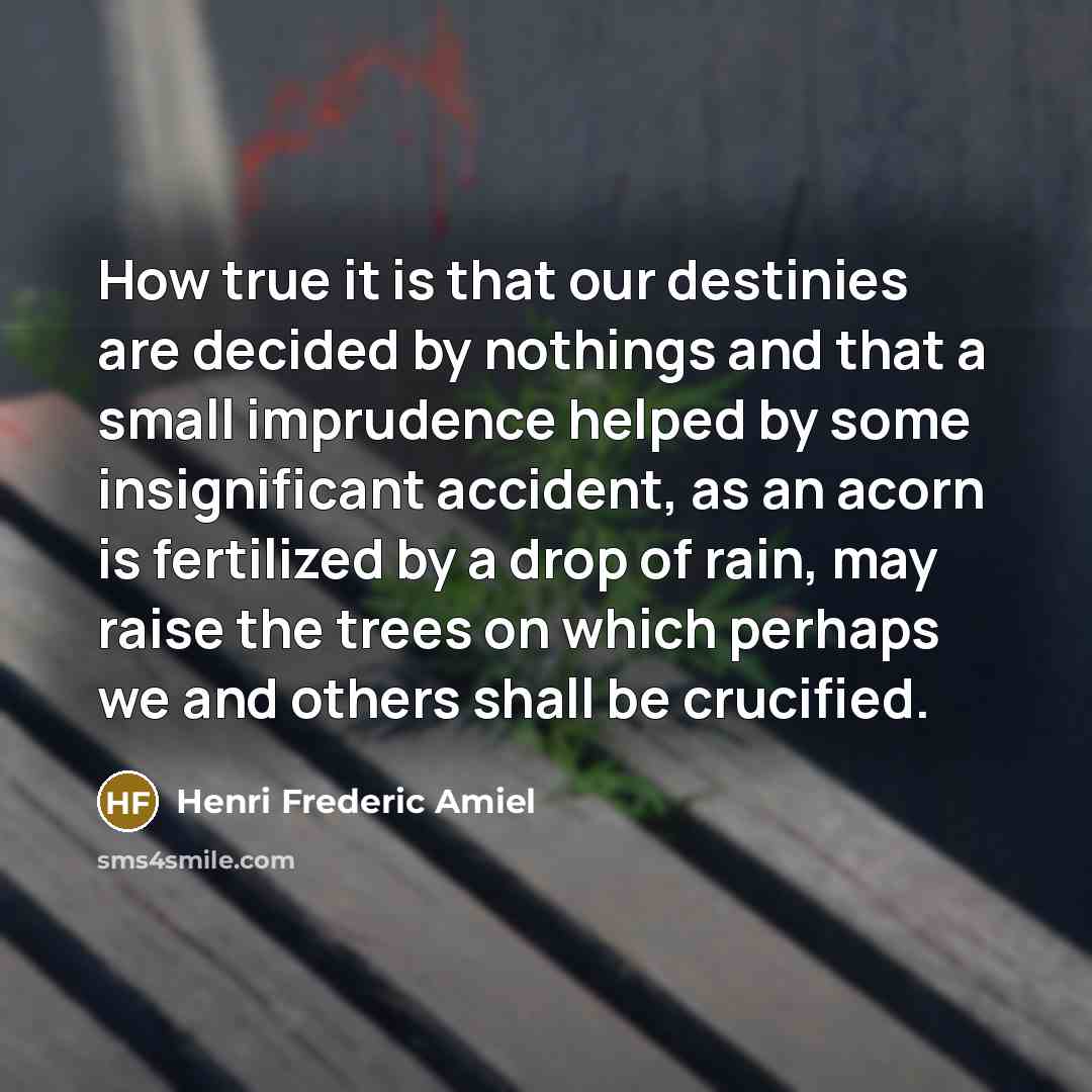 “How true it is that our destinies are decided by…” quote by Henri Frederic Amiel