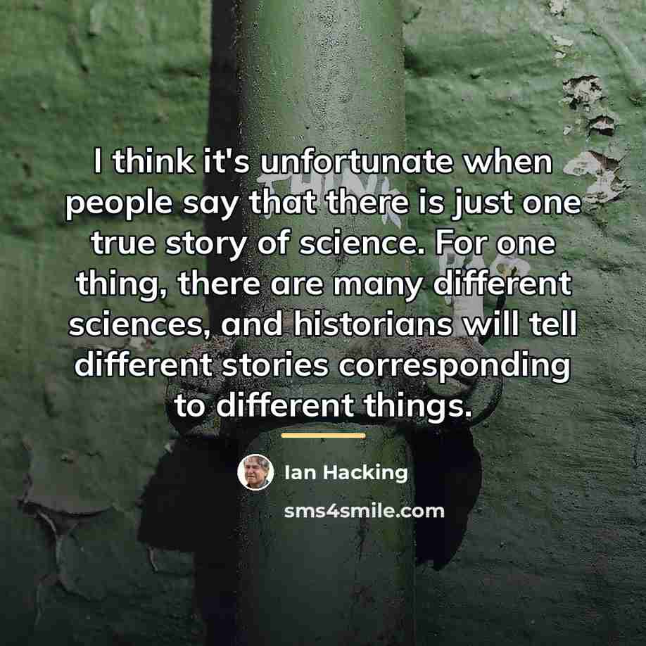 “I think it's unfortunate when people say that there is…” quote by Ian Hacking