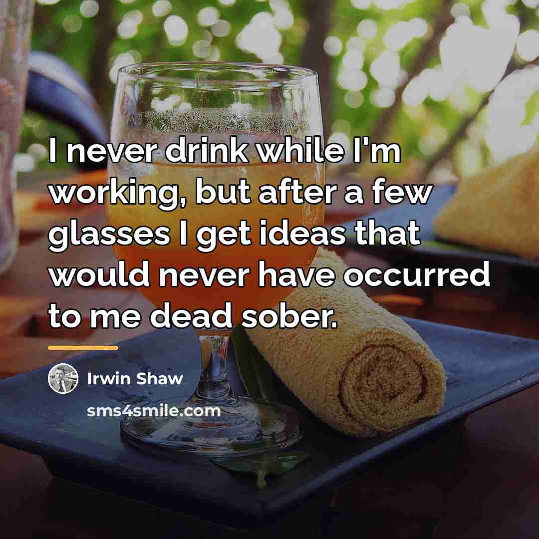 “I never drink while I'm working, but after a few…” quote by Irwin Shaw
