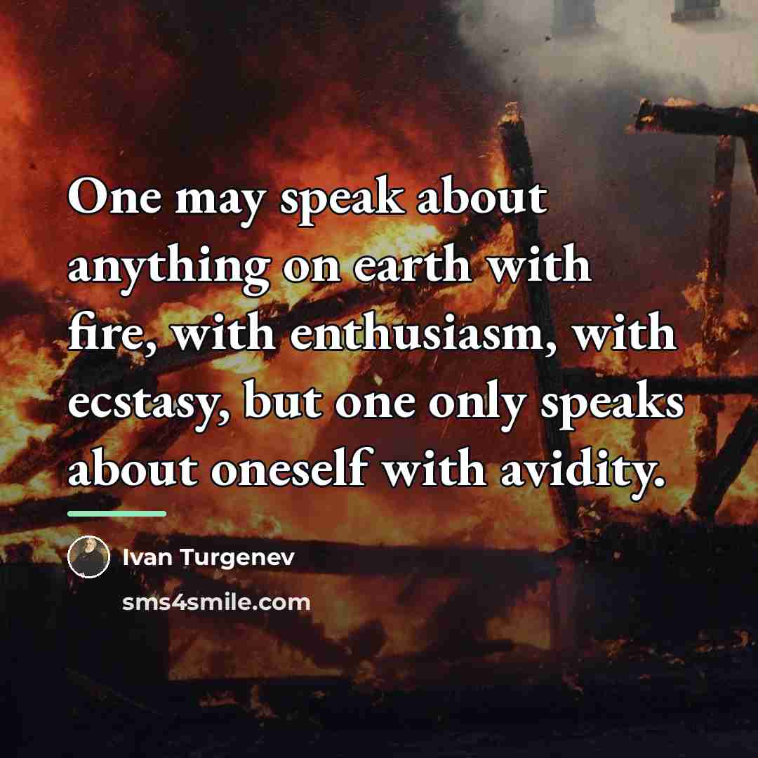 “One may speak about anything on earth with fire, with…” quote by Ivan Turgenev