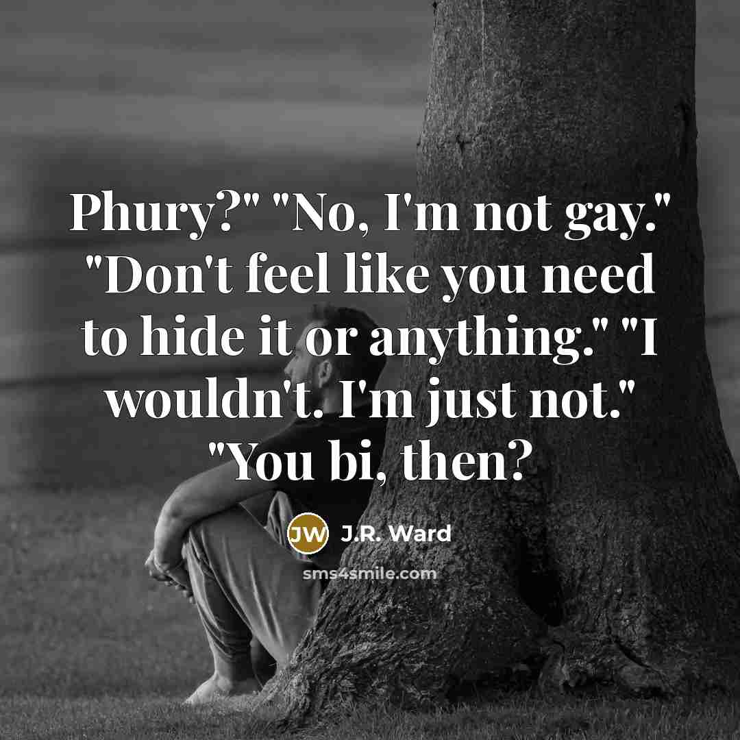 “Phury?" "No, I'm not gay." "Don't feel like you need…” quote by J.R. Ward