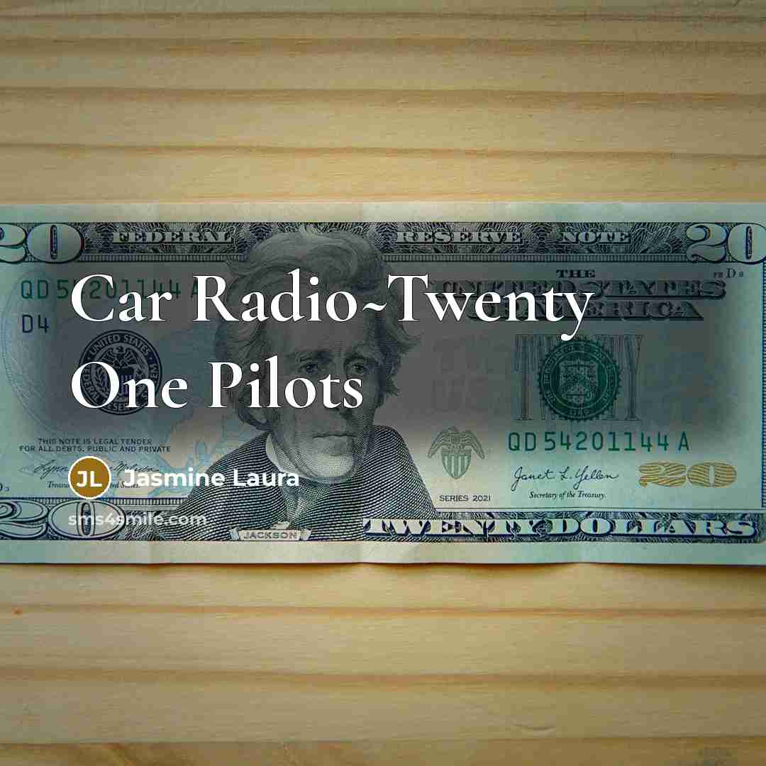 “Car Radio~Twenty One Pilots…” quote by Jasmine Laura