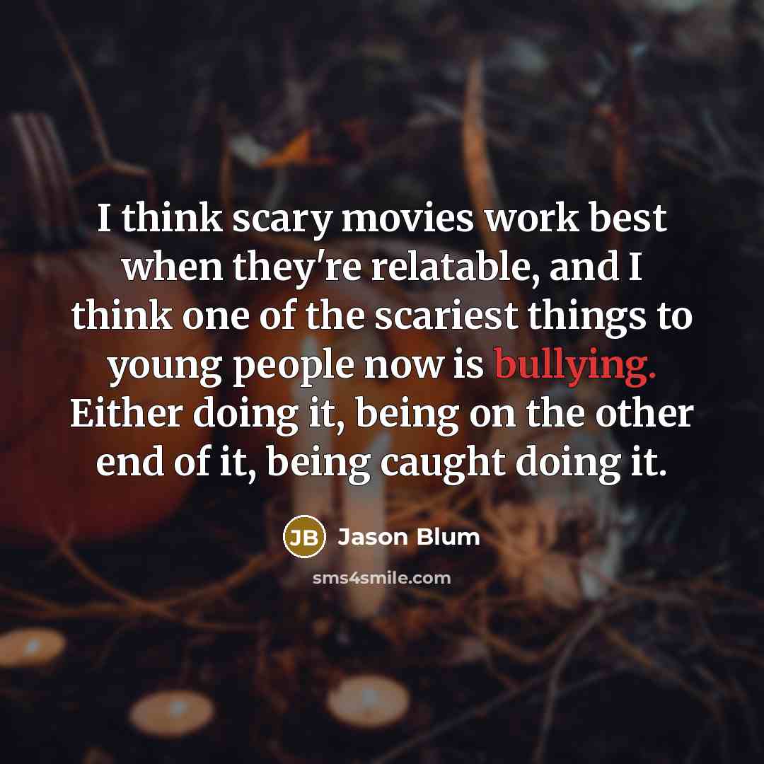 “I think scary movies work best when they're relatable, and…” quote by Jason Blum