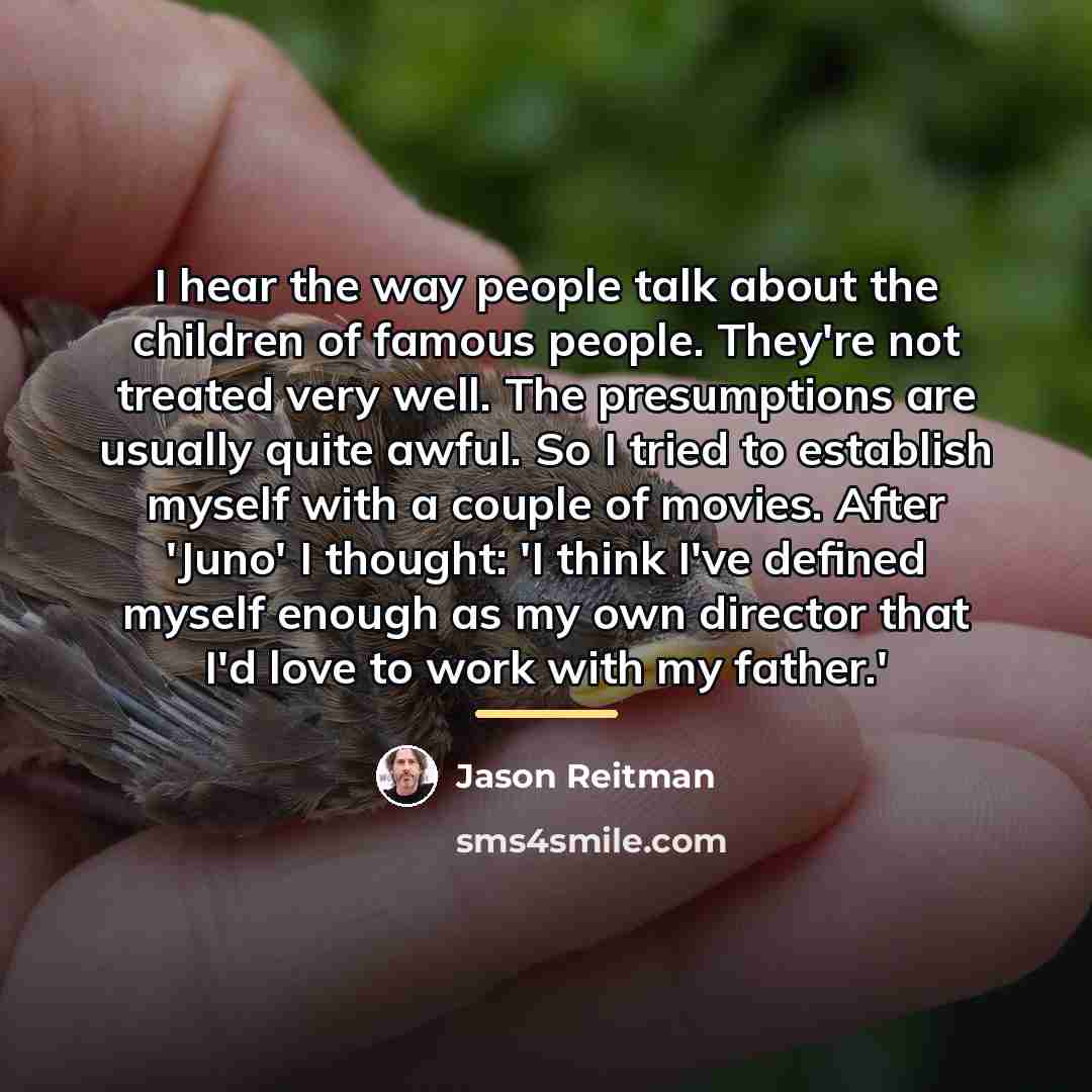“I hear the way people talk about the children of…” quote by Jason Reitman