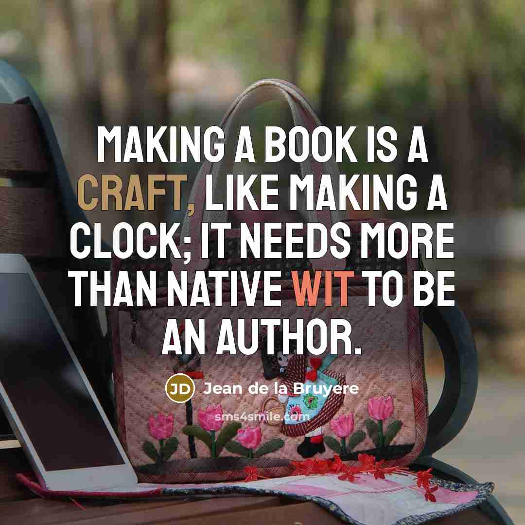 “Making a book is a craft, like making a clock;…” quote by Jean de la Bruyere