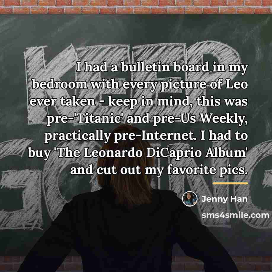 “I had a bulletin board in my bedroom with every…” quote by Jenny Han