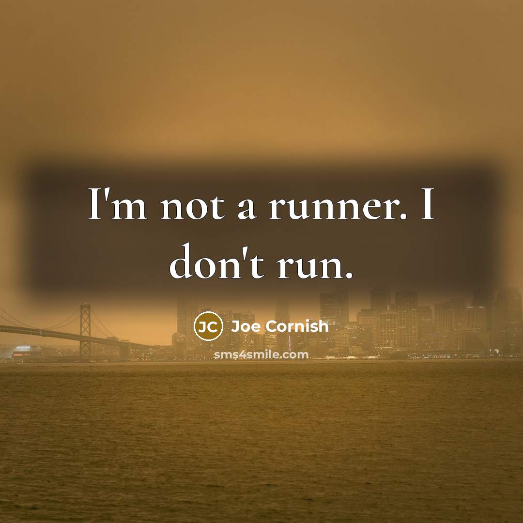 “I'm not a runner. I don't run.…” quote by Joe Cornish