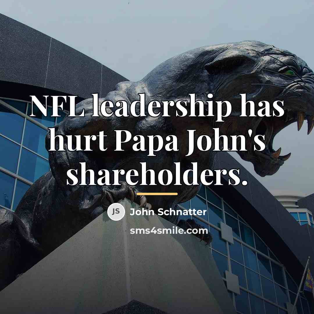 “NFL leadership has hurt Papa John's shareholders.…” quote by John Schnatter