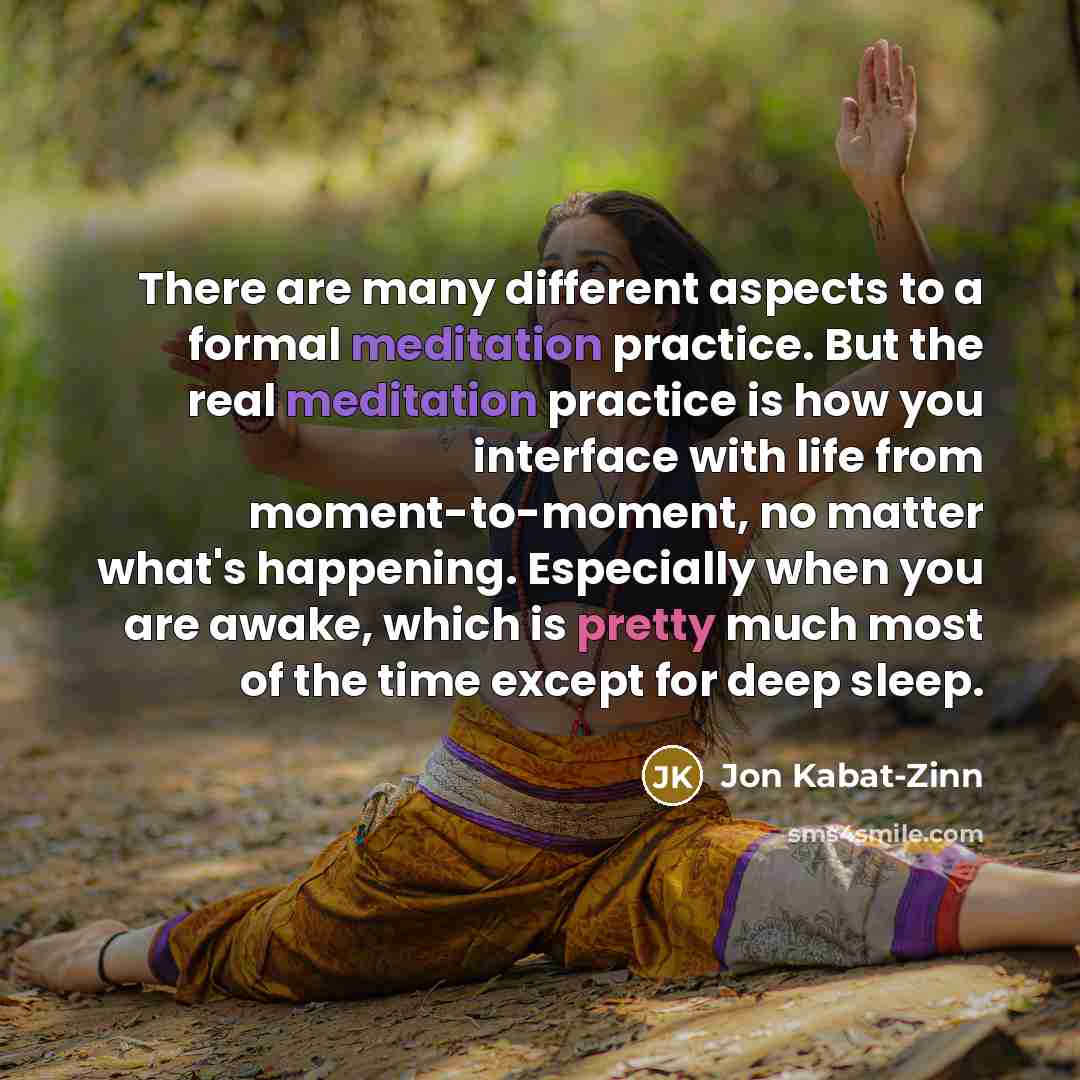“There are many different aspects to a formal meditation practice.…” quote by Jon Kabat-Zinn