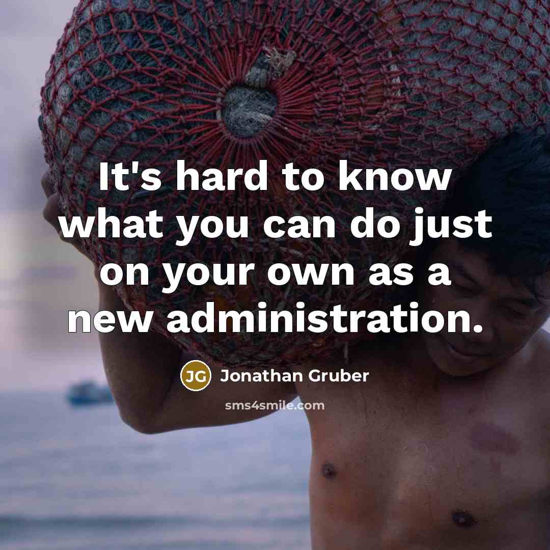 “It's hard to know what you can do just on…” quote by Jonathan Gruber