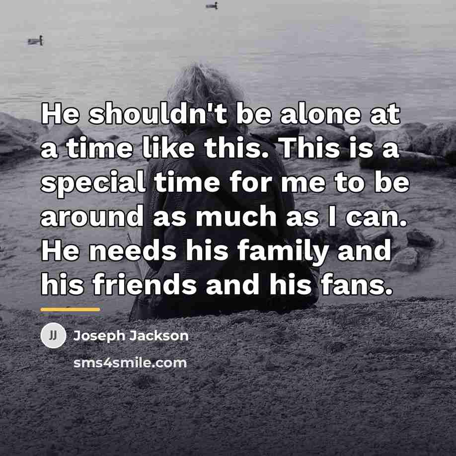 “He shouldn't be alone at a time like this. This…” quote by Joseph Jackson
