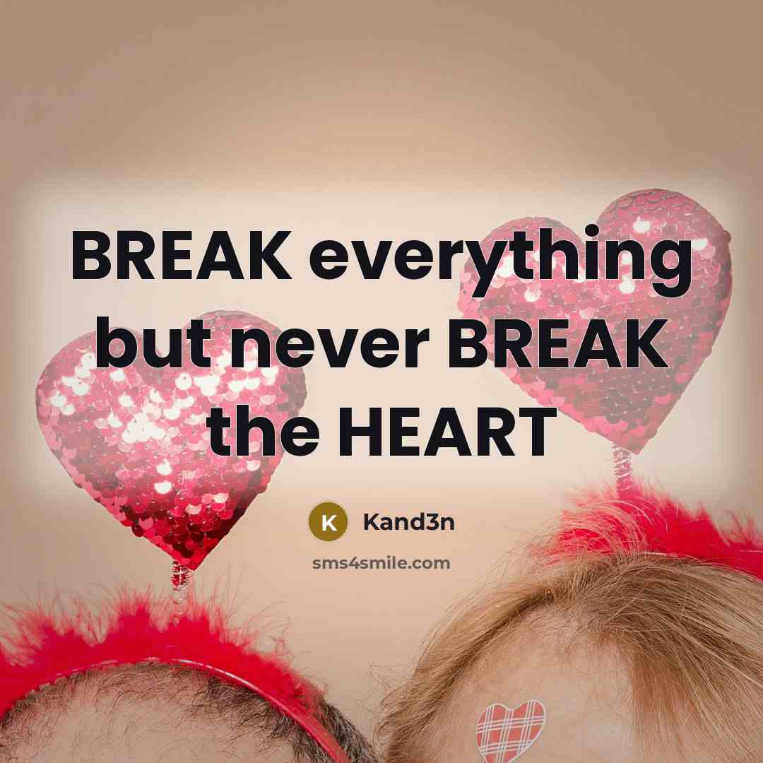 “BREAK everything but never BREAK the HEART” quote by Kand3n