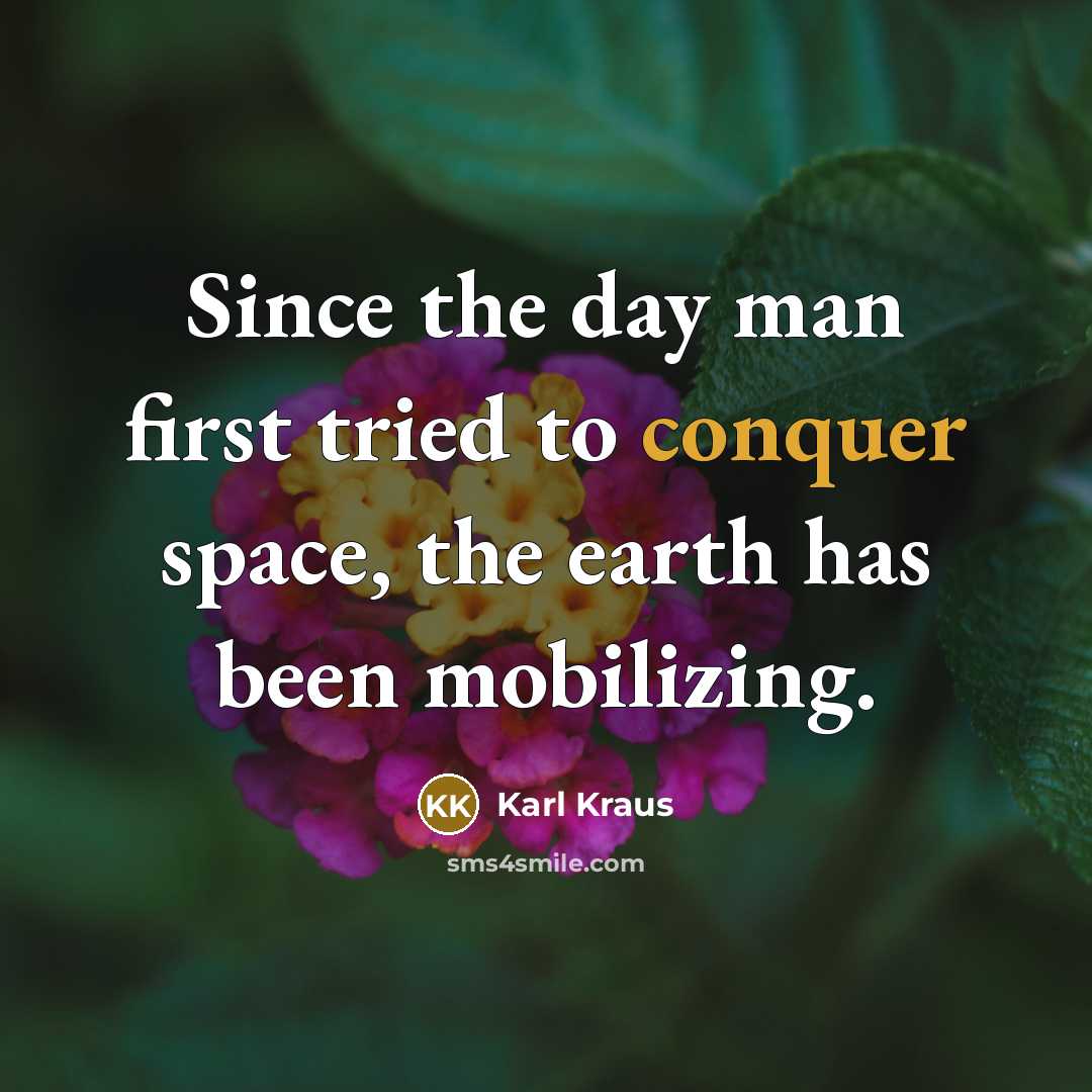 “Since the day man first tried to conquer space, the…” quote by Karl Kraus