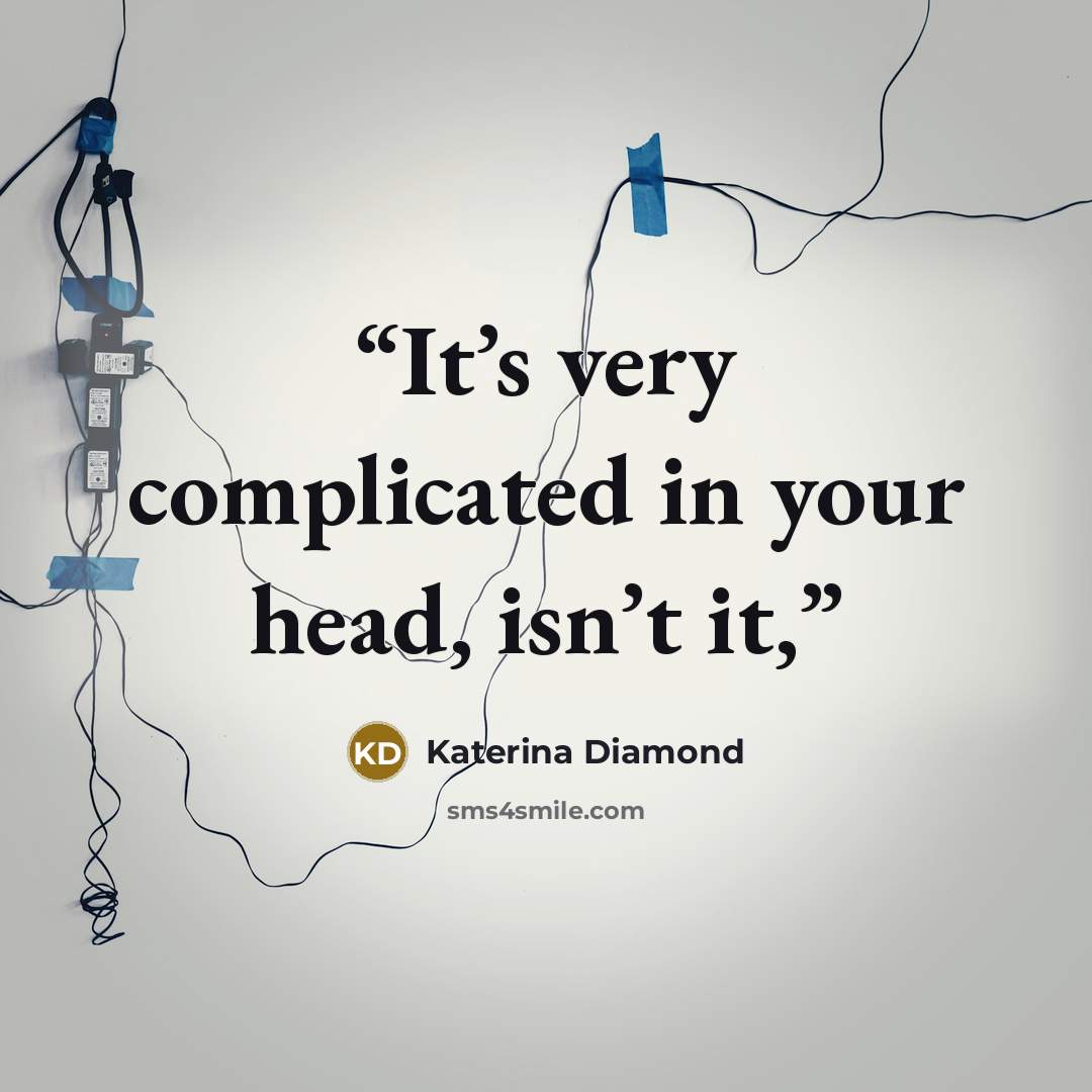 “It’s very complicated in your head, isn’t it,” quote by Katerina Diamond