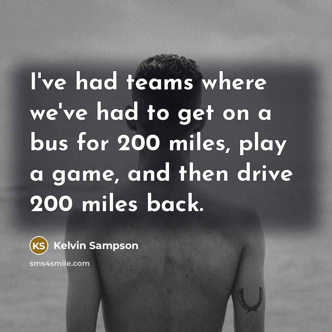“I've had teams where we've had to get on a…” quote by Kelvin Sampson