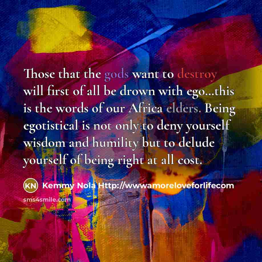 “Those that the gods want to destroy will first of…” quote by Kemmy Nola Http://wwwamoreloveforlifecom