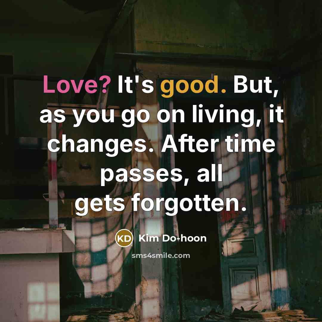 “Love? It's good. But, as you go on living, it…” quote by Kim Do-hoon