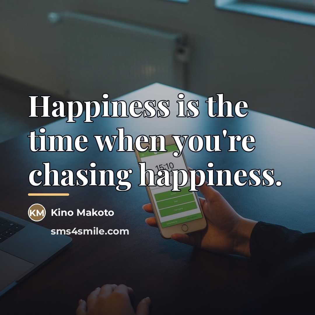 “Happiness is the time when you're chasing happiness.…” quote by Kino Makoto