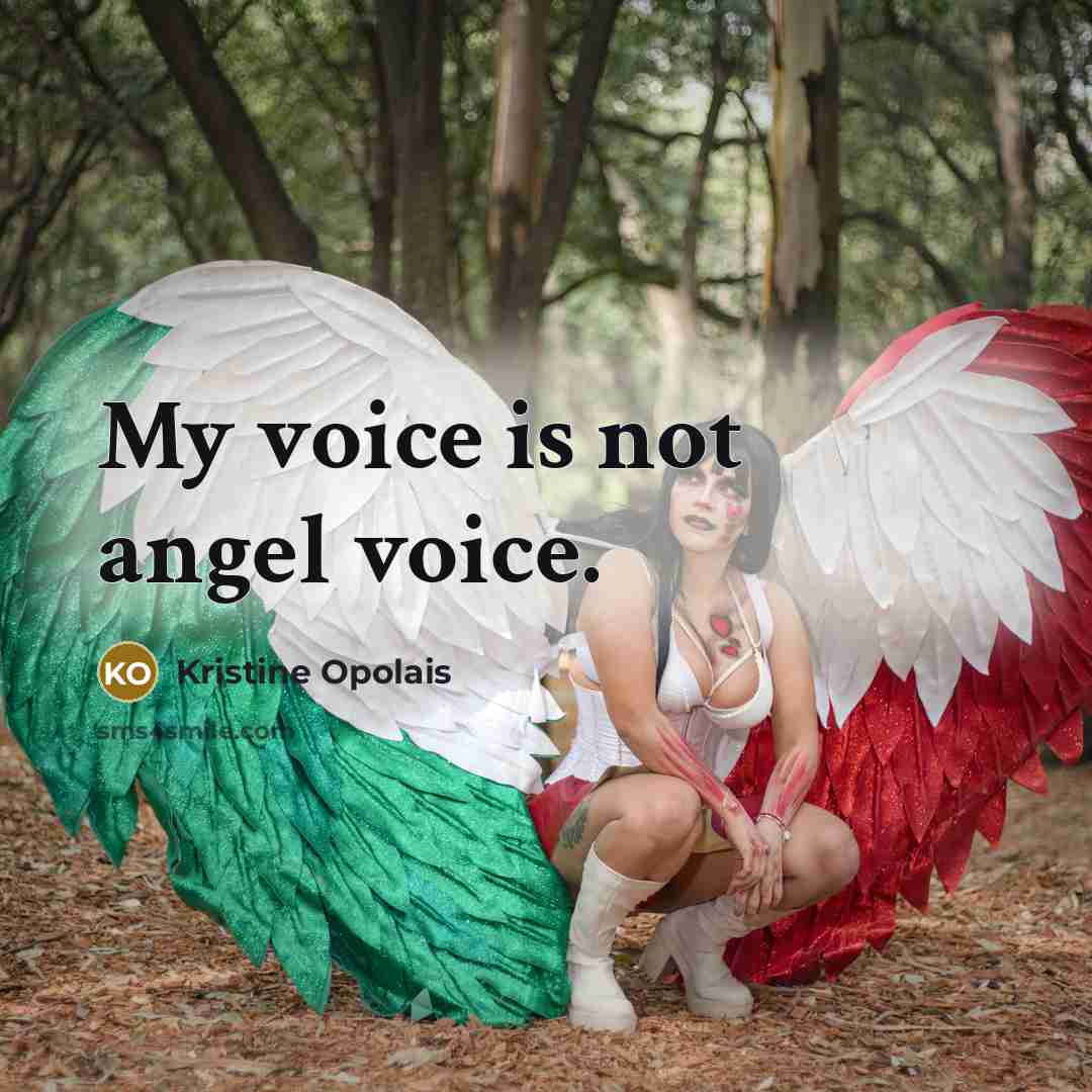 “My voice is not angel voice.…” quote by Kristine Opolais